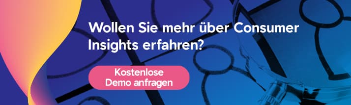 Wollen Sie mehr über Consumer Insights erfahren? Jetzt Demo anfragen